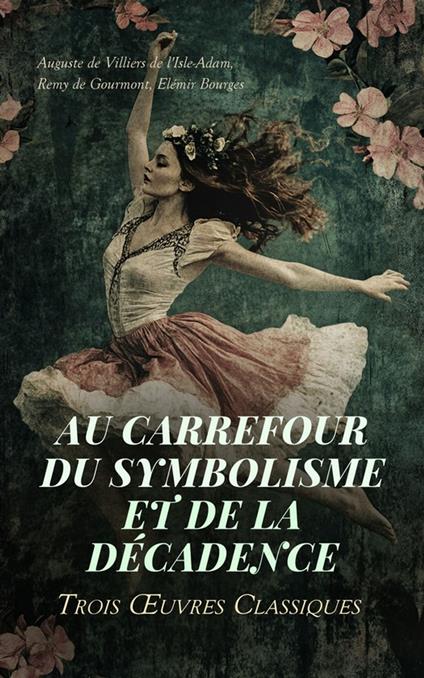 Au Carrefour du Symbolisme et de la Décadence : Trois Œuvres Classiques
