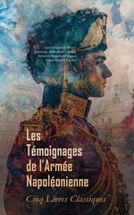 Les Témoignages de l'Armée Napoléonienne : Cinq Livres Classiques