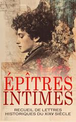 Épîtres Intimes : Recueil de Lettres Historiques du XIX? siècle