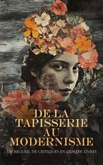 De la Tapisserie au Modernisme : Un Recueil de Critiques en Quatre Livres