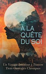À la Quête du Soi : Un Voyage Intérieur à Travers Trois Ouvrages Classiques