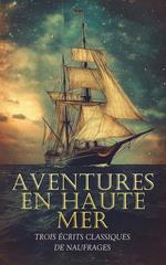 Aventures en Haute Mer : Trois Écrits Classiques de Naufrages