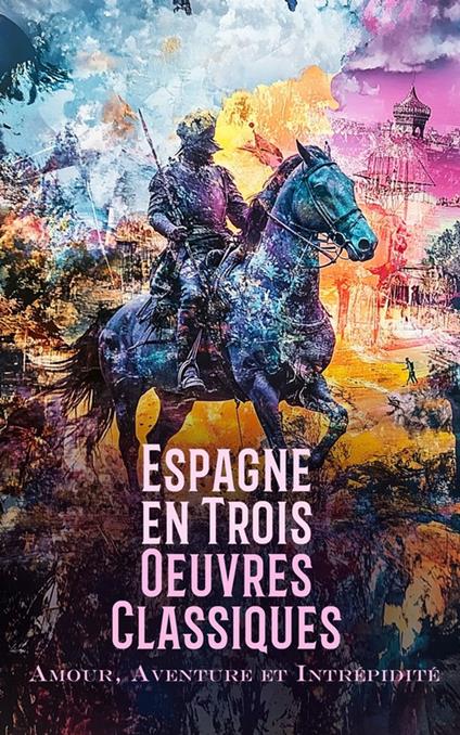 Espagne en Trois Œuvres Classiques : Amour, Aventure et Intrépidité