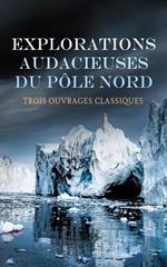 Explorations Audacieuses du Pôle Nord : Trois Ouvrages Classiques
