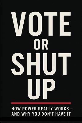 Vote Or Shut Up - Jaymes R Regulaos - cover