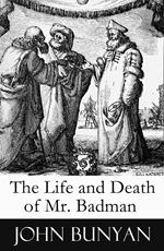The Life and Death of Mr. Badman (A companion to The Pilgrim's Progress)