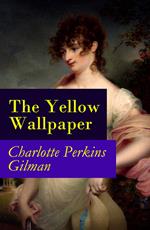 The Yellow Wallpaper (The Original 1892 New England Magazine Edition) - a feminist fiction classic