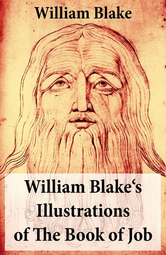 William Blake's Illustrations of The Book of Job (Illuminated Manuscript with the Original Illustrations of William Blake)