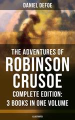 The Adventures of Robinson Crusoe – Complete Edition: 3 Books in One Volume (Illustrated)