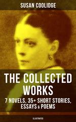 The Collected Works of Susan Coolidge: 7 Novels, 35+ Short Stories, Essays & Poems (Illustrated)