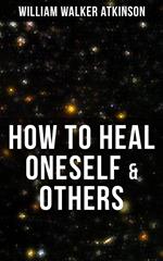 HOW TO HEAL ONESELF & OTHERS