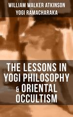 THE LESSONS IN YOGI PHILOSOPHY & ORIENTAL OCCULTISM