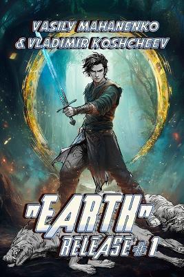 "Earth" Release Book 1: A LitRPG Adventure Series - Vladimir Koshcheev,Vasily Mahanenko - cover