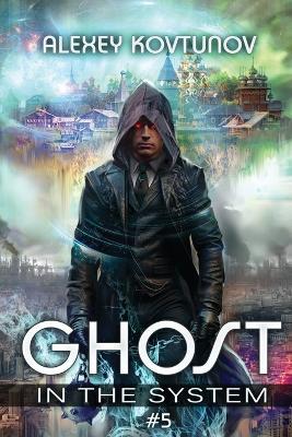 Ghost in the System (Book 5): An Apocalypse LitRPG Series - Alexey Kovtunov - cover