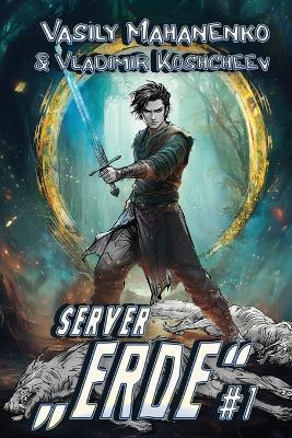 Server "Erde" (Buch 1): Eine LitRPG-Abenteuer Serie - Vladimir Koshcheev,Vasily Mahanenko - cover