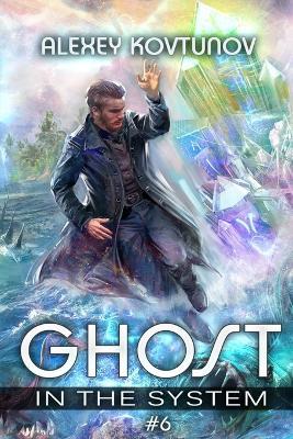Ghost in the System (Book 6): An Apocalypse LitRPG Series - Alexey Kovtunov - cover