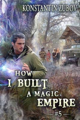 How I Built a Magic Empire (Book 5): A Portal Progression Fantasy Series - Konstantin Zubov - cover