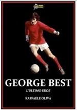 George Best. L'ultimo eroe