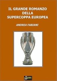 Il grande romanzo della Supercoppa europea - Andrea Fabiani - ebook