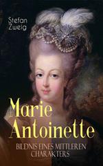 Marie Antoinette. Bildnis eines mittleren Charakters