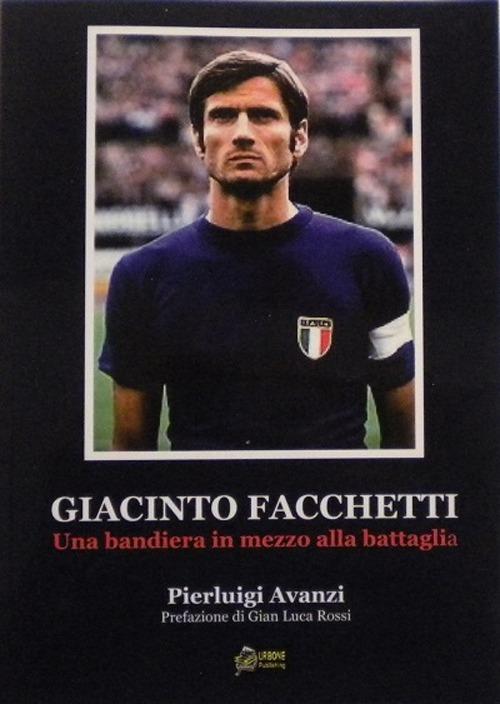 Giacinto Facchetti, una bandiera in mezzo alla battaglia - Pierluigi Avanzi - copertina