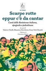 Scarpe rotte eppur c'è da cantar. Canti delle Resistenze italiana, spagnola e palestinese
