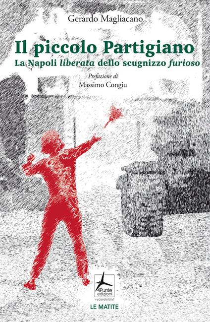 Il piccolo partigiano. La Napoli liberata dello scugnizzo furioso - Gerardo Magliacano - copertina