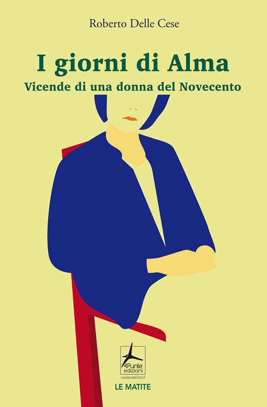 I giorni di Alma. Vicende di una donna del Novecento - Roberto Delle Cese - copertina
