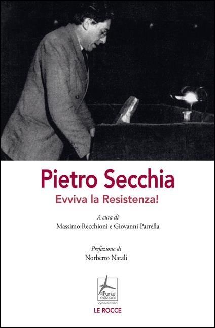 Pietro Secchia. Evviva la Resistenza! - Massimo Recchioni,Giovanni Parrella - copertina