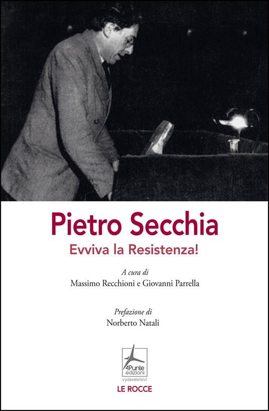 Pietro Secchia. Evviva la Resistenza! - Massimo Recchioni,Giovanni Parrella - copertina
