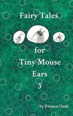 Fairy Tales for Tiny Mouse Ears 3 - Zuzana Clark - cover