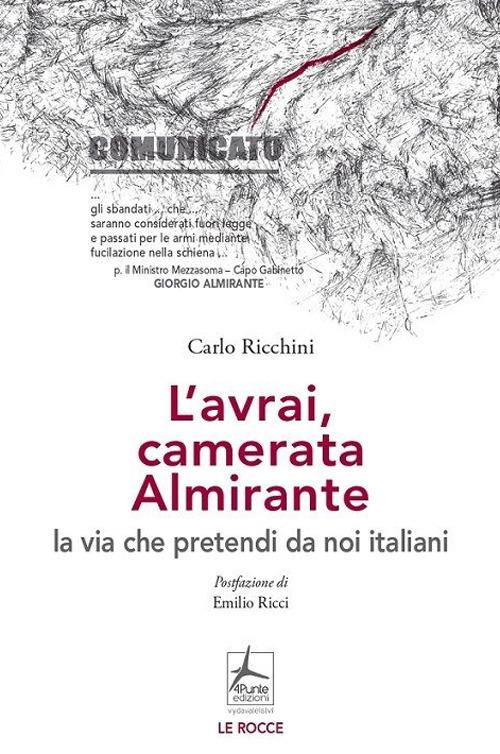 L'avrai, camerata Almirante la via che pretendi da noi italiani - Carlo Ricchini,Massimo Recchioni,Paola Polselli - copertina