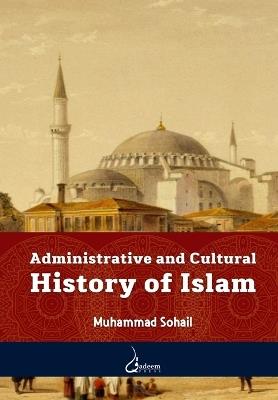 Administrative and Cultural History of Islam - Muhammad Sohail - cover