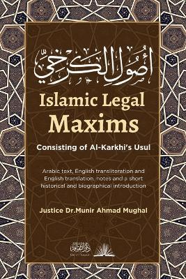 Islamic Legal Maxims: Consisting of Al-Karkhi's Usul - Justice Munir Ahmad Mughal - cover