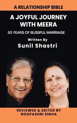 A Joyful Journey with Meera: 50 Years of Blissful Marriage - Sunil Shastri - cover