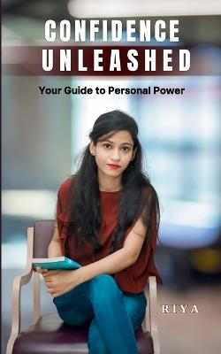 Confidence Unleashed: Your Guide to Personal Power - Riya - cover