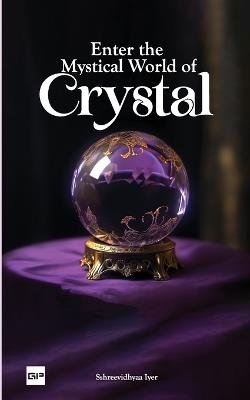 Enter the Magical World of Crystal - Sshreevidhyaa Iyer - cover