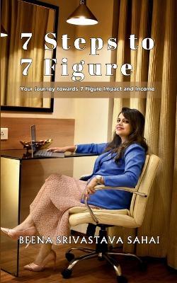 7 Steps to Seven Figure - Beena Srivastava Sahai - cover