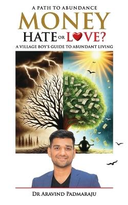 Money Hate or Love - A Village Boys Guide to Abundant Living - Aravind Padmaraju - cover