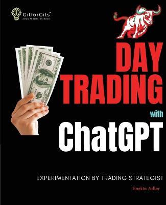 Day Trading with ChatGPT: Test the Power of AI for Stock Market Predictions - Saskia Adler - cover