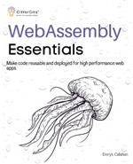 WebAssembly Essentials: Make code reusable and deployed for high performance web apps