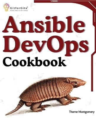 Ansible DevOps Cookbook: End-to-end automation solutions including setup, playbooks, cloud services, CI/CD integration, and ansible tower management - Thorne Montgomery - cover