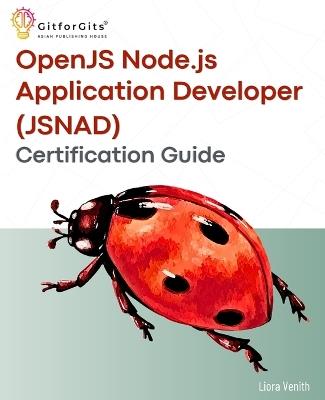 OpenJS Node.js Application Developer (JSNAD) Certification Guide: A complete practical study guide to become a node.js certified developer with 100+ sample programs demonstrated - Liora Venith - cover