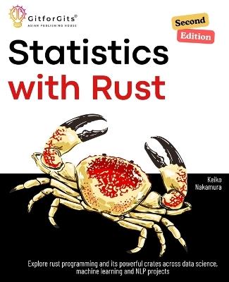 Statistics with Rust, Second Edition: Explore rust programming and its powerful crates across data science, machine learning and NLP projects - Keiko Nakamura - cover