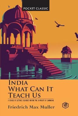 India: What Can it Teach Us? (Pocket Classics) - F Max Muller - cover