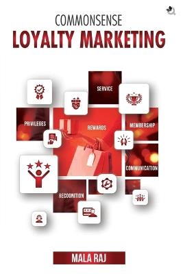 Commonsense Loyalty Marketing - Mala Raj - cover