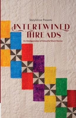 Intertwined Threads: An Amalgamation of Colourful Short Stories - Storymirror Authors - cover