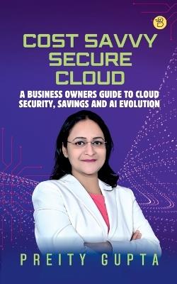 Cost Savvy Secure Cloud - Preity Gupta - cover