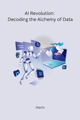 AI Revolution: Decoding the Alchemy of Data - Horin - cover