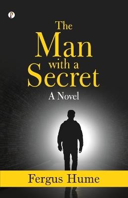 The Man with a Secret: A Novel  (Edition1st) - Fergus Hume - cover